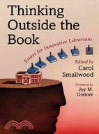 Thinking Outside the Book: Essays for Innovative Librarians