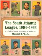 The South Atlantic League, 1904-1963: A Year-by-Year Statistical History
