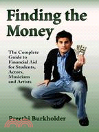 Finding the Money: The Complete Guide to Financial Aid for Students, Actors, Musicians and Artists