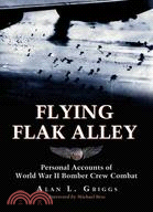 Flying Flak Alley: Personal Accounts of World War II Bomber Crew Combat