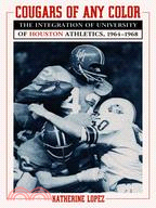 Cougars of Any Color ─ The Integration of University of Houston Athletics, 1964-1968