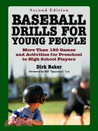 Baseball Drills for Young People ─ More Than 180 Games and Activities for Preschool to High School Players