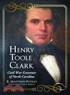 Henry Toole Clark: Civil War Governor of North Carolina