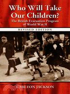 Who Will Take Our Children? ─ The British Evacuation Program of World War II