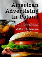 American Advertising in Poland: A Study of Cultural Interactions Since 1990