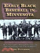 Early Black Baseball in Minnesota: The St. Paul Gophers, Minneapolis Keystones and Other Barnstorming Teams of the Deadball Era