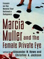 Marcia Muller And The Female Private Eye: Essays on the Novels That Defined a Subgenre