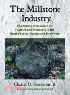 The Millstone Industry: A Summary of Research on Quarries and Producers in the United States, Europe And Elsewhere