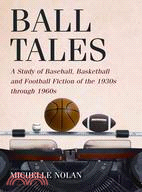 Ball Tales: A Study of Baseball, Basketball, and Football Fiction of the 1930's Through 1960's