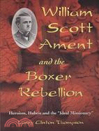 William Scott Ament and the Boxer Rebellion: Heroism, Hubris and the "Ideal Missionary"