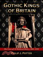 Gothic Kings of Britain: The Lives of 31 Medieval Rulers 1016-1399