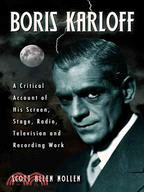 Boris Karloff ─ A Critical Account of His Screen, Stage, Radio, Television and Recording Work