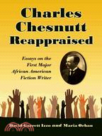 Charles Chesnutt Reappraised ─ Essays on the First Major African American Fiction Writer