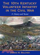 The 10th Kentucky Volunteer Infantry in the Civil War: A History and Roster