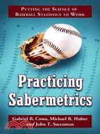 Practicing Sabermetrics ─ Putting the Science of Baseball Statistics to Work