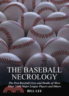 Baseball Necrology: The Post-Baseball Lives and Deaths of More Than 7,600 Major League Players and Others