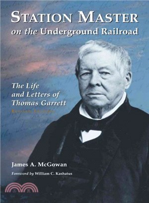 Station Master on the Underground Railroad ― The Life and Letters of Thomas Garrett