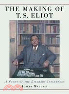 The Making of T.S. Eliot: A Study of the Literary Influences