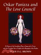 Oskar Panizza and the Love Council: A History of the Scandalous Play on Stage and in Court, with the Complete Text in English and a Biography of the Author