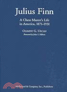 Julius Finn: A Chess Master's Life in America, 1871-1931