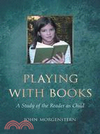 Playing With Books: A Study of the Reader As Child