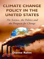 Climate Change Policy in the United States: The Science, the Politics and the Prospects for Change