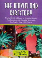 The Movieland Directory:Nearly 30,000 Addresses of Celebrity Homes, Film Locations and Historical Sites in the Los Angeles Area, 1900-Present