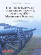 The Third Battalion Mississippi Infantry and the 45th Mississippi Regiment: A Civil War History