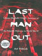 Last Man Out: Glenn Mcdole, USMC, Survivor of the Palawan Massacre in World War II