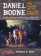 Daniel Boone and Others on the Kentucky Frontier: Autobiographies and Narratives, 1769-1795