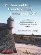 Vauban and the French Military Under Louis XIV ─ An Illustrated History of Fortifications and Strategies
