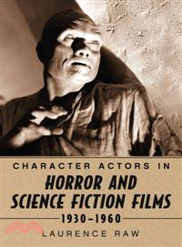 Character Actors in Horror and Science Fiction Films, 1930-1960