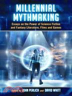 Millennial Mythmaking ─ Essays on the Power of Science Fiction and Fantasy Literature, Films and Games