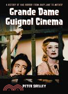 Grande Dame Guignol Cinema ─ A History of Hag Horror from Baby Jane to Mother