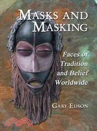 Masks and Masking ─ Faces of Tradition and Belief Worldwide