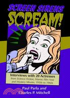Screen Sirens Scream!: Interviews with 20 Actresses from Science Fiction, Horror, Film Noir and Mystery Movies, 1930s to 1960s
