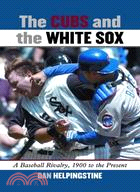 The Cubs and the White Sox ─ A Baseball Rivalry, 1900 to the Present