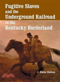 Fugitive Slaves and the Underground Railroad in the Kentucky Borderland