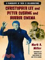 Christopher Lee and Peter Cushing and Horror Cinema: A Filmography of Their 22 Collaborations