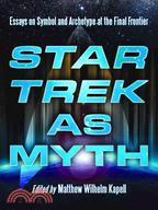 Star Trek As Myth ─ Essays on Symbol and Archetype at the Final Frontier