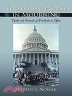 The White House in Mourning: Deaths and Funerals of Presidents in Office