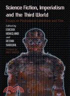Science Fiction, Imperialism and the Third World:Essays on Postcolonial Literature and Film