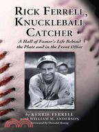 Rick Ferrell, Knuckleball Catcher ─ A Hall of Famer's Life Behind the Plate and in the Front Office