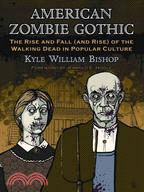 American Zombie Gothic ─ The Rise and Fall (And Rise) of the Walking Dead in Popular Culture