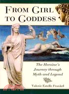 From Girl to Goddess ─ The Heroine's Journey through Myth and Legend