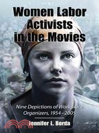 Women Labor Activists in the Movies ─ Nine Depictions of Workplace Organizers, 1954-2005