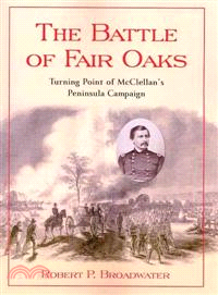 The Battle of Fair Oaks: Turning Point of McClellan Peninsula Campaign