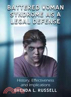 Battered Woman Syndrome as a Legal Defense ─ History, Effectiveness and Implications