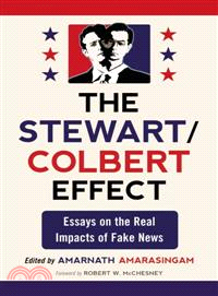 The Stewart / Colbert Effect ─ Essays on the Real Impacts of Fake News