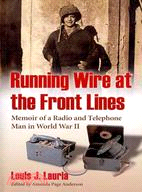 Running Wire at the Front Lines ─ Memoir of a Radio and Telephone Man in World War II
